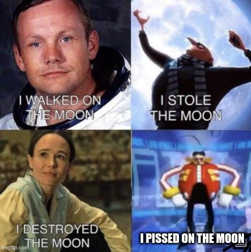 I PISSED ON THE MOON | made w/ Imgflip meme maker