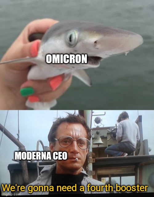 The Moderna and Pfizer already calling for a 4th. They must be ahead of the experts | OMICRON; MODERNA CEO; We're gonna need a fourth booster | image tagged in baby shark talks,we're gonna need a bigger boat,covid-19,moderna,vaccines | made w/ Imgflip meme maker