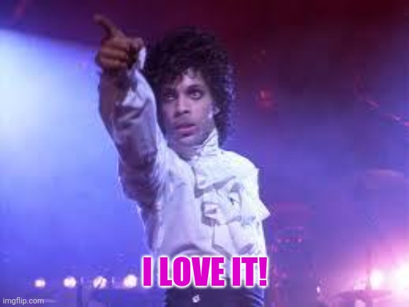 Prince | I LOVE IT! | image tagged in prince | made w/ Imgflip meme maker