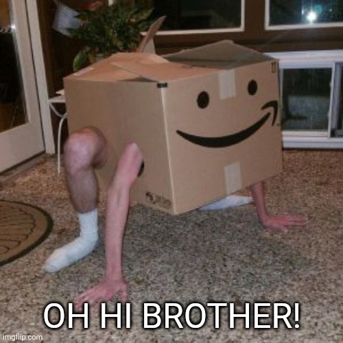 Amazon Box Guy | OH HI BROTHER! | image tagged in amazon box guy | made w/ Imgflip meme maker