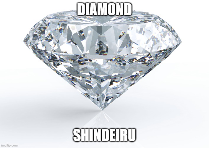 DIAMOND; SHINDEIRU | made w/ Imgflip meme maker