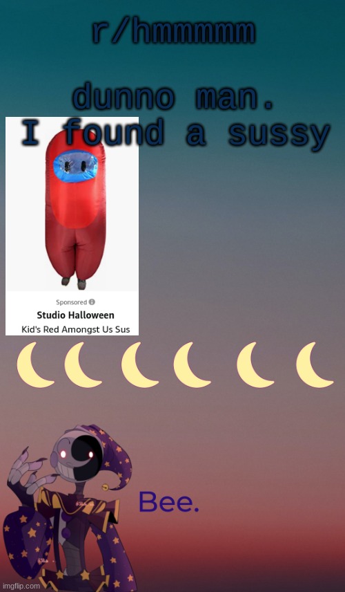 . | dunno man. I found a sussy; r/hmmmmm | made w/ Imgflip meme maker