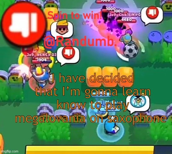 I don’t know half the notes but who cares lmao | I have decided that I’m gonna learn know to play megalovania on saxophone | image tagged in randumb announcement | made w/ Imgflip meme maker