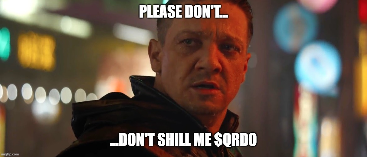 Hawkeye/Ronin doesn't want $QRDO | PLEASE DON'T... ...DON'T SHILL ME $QRDO | image tagged in hawkeye hope | made w/ Imgflip meme maker