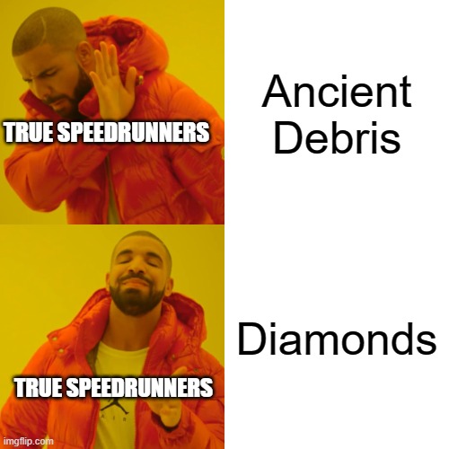 True Minecraft Speedrunners | Ancient Debris; TRUE SPEEDRUNNERS; Diamonds; TRUE SPEEDRUNNERS | image tagged in memes,drake hotline bling,minecraft speedrunning | made w/ Imgflip meme maker