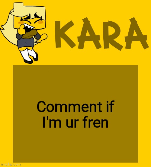 Kara's Meri temp | Comment if I'm ur fren | image tagged in kara's meri temp | made w/ Imgflip meme maker