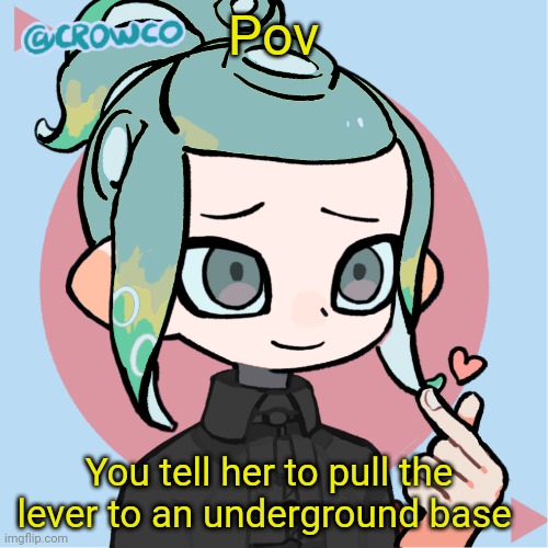 Joke ocs allowed | Pov; You tell her to pull the lever to an underground base | made w/ Imgflip meme maker