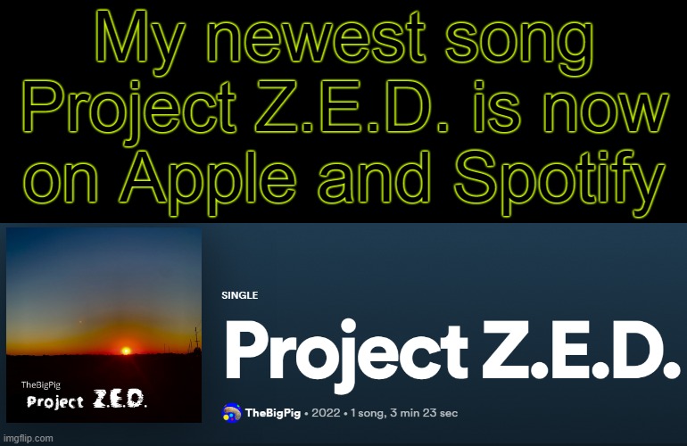 it's like I'm pulling an Iceu but with Spotify | My newest song Project Z.E.D. is now on Apple and Spotify | image tagged in thebigpig,spotify | made w/ Imgflip meme maker
