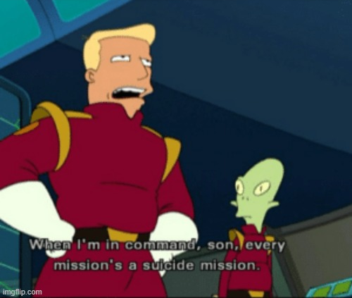 When I'm in command, son, every mission's a suicide mission. Blank Meme Template