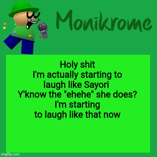 A Kara-style Bandu Temp | Holy shit
I'm actually starting to laugh like Sayori 
Y'know the "ehehe" she does?
I'm starting to laugh like that now | image tagged in a kara-style bandu temp | made w/ Imgflip meme maker