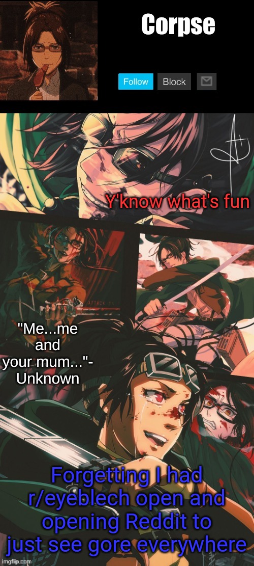 The Reddit equivalent of a jumpscare. Opening it to just see a man commit un alive | Y'know what's fun; Forgetting I had r/eyeblech open and opening Reddit to just see gore everywhere | image tagged in hanji my beloved | made w/ Imgflip meme maker