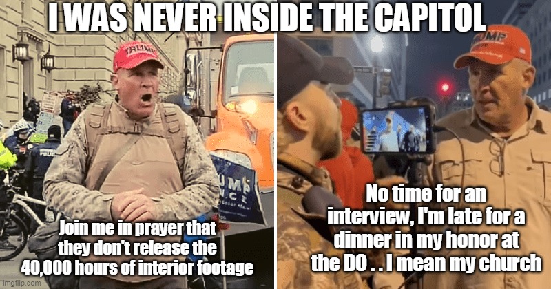 You can call me RAY, you can call me Jay, just don't calls for me for a subpoena | I WAS NEVER INSIDE THE CAPITOL; No time for an interview, I'm late for a dinner in my honor at the DO . . I mean my church; Join me in prayer that they don't release the 40,000 hours of interior footage | image tagged in memes | made w/ Imgflip meme maker