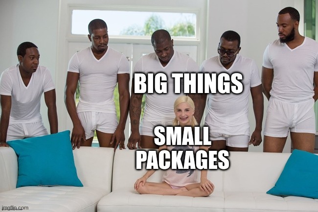 Big things come in small packages | made w/ Imgflip meme maker