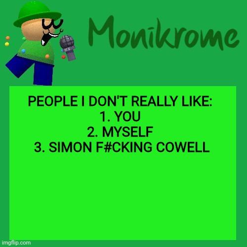 A Kara-style Bandu Temp | PEOPLE I DON'T REALLY LIKE: 
1. YOU 
2. MYSELF 
3. SIMON F#CKING COWELL | image tagged in a kara-style bandu temp | made w/ Imgflip meme maker