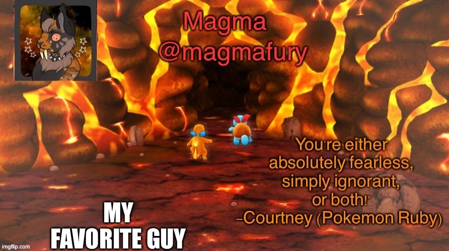 And a temp I made | MY FAVORITE GUY | image tagged in magmafury template 2 0 | made w/ Imgflip meme maker