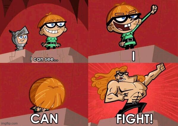 I can see - I! Can! Fight! | image tagged in i can see - i can fight | made w/ Imgflip meme maker