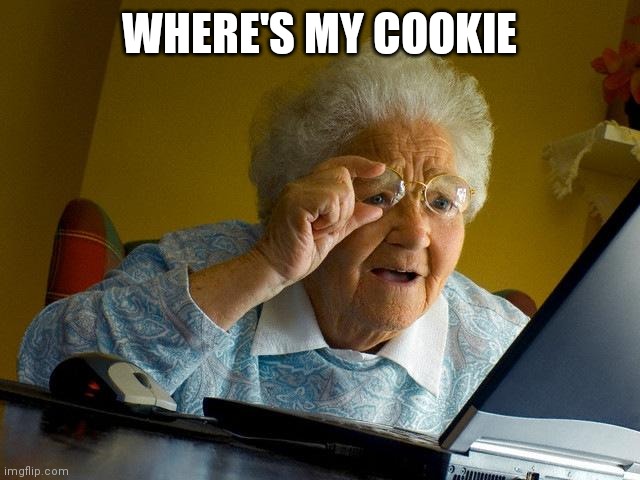 Grandma Finds The Internet Meme | WHERE'S MY COOKIE | image tagged in memes,grandma finds the internet | made w/ Imgflip meme maker