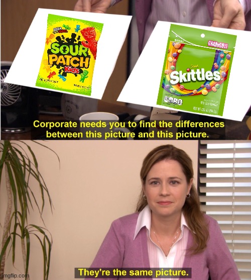 They're The Same Picture | image tagged in memes,they're the same picture,sour patch kids,skittles,sour candy,candy | made w/ Imgflip meme maker
