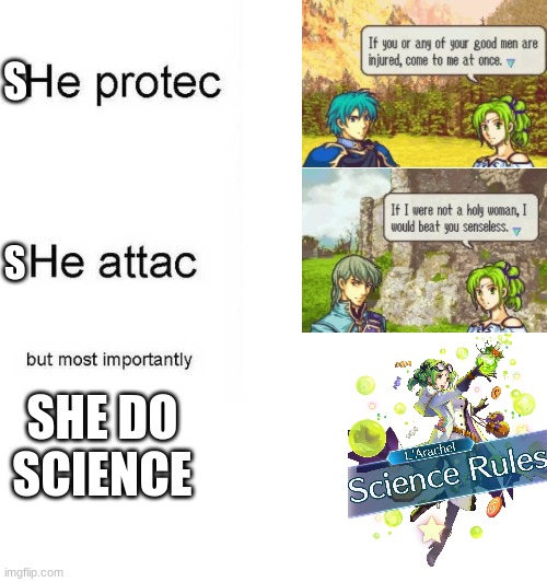 L'Arachel meme |  S; S; SHE DO SCIENCE | image tagged in he protec he attac but most importantly,fire emblem | made w/ Imgflip meme maker