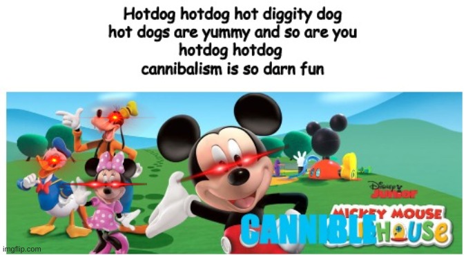 MICKEY MOUSE CANNIBAL HOUSE | image tagged in dark humor,how to kill with mickey mouse | made w/ Imgflip meme maker