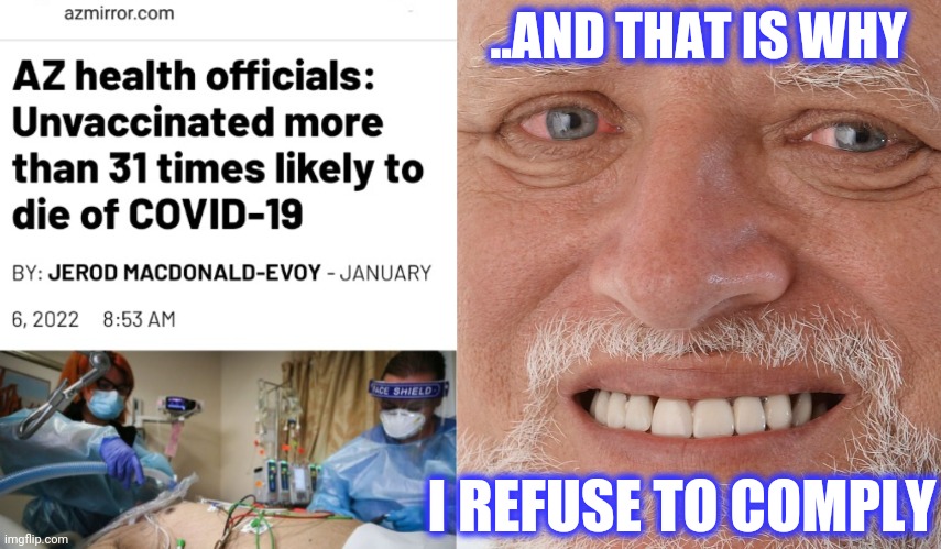 ..AND THAT IS WHY I REFUSE TO COMPLY | image tagged in hide the pain harold | made w/ Imgflip meme maker