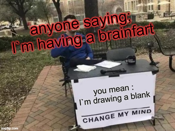 Change My Mind Meme Imgflip