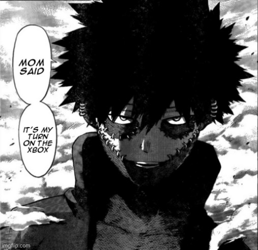 mom said it's my turn on the xbox | image tagged in mom said it's my turn on the xbox | made w/ Imgflip meme maker