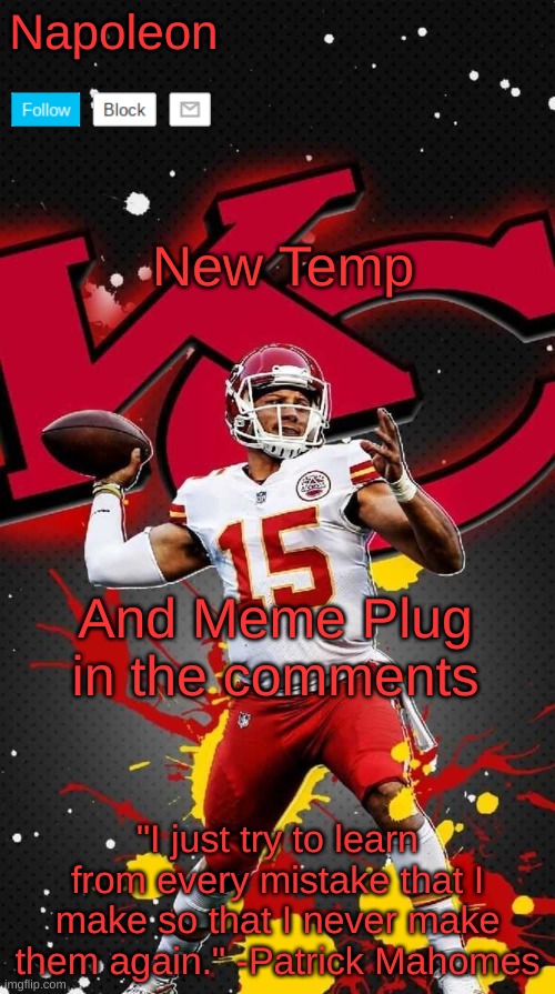 Napoleon's Mahomes Temp 2 | New Temp; And Meme Plug in the comments | image tagged in napoleon's mahomes temp 2 | made w/ Imgflip meme maker