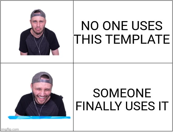 Man use this template? | NO ONE USES THIS TEMPLATE; SOMEONE FINALLY USES IT | image tagged in ssundee drake format | made w/ Imgflip meme maker