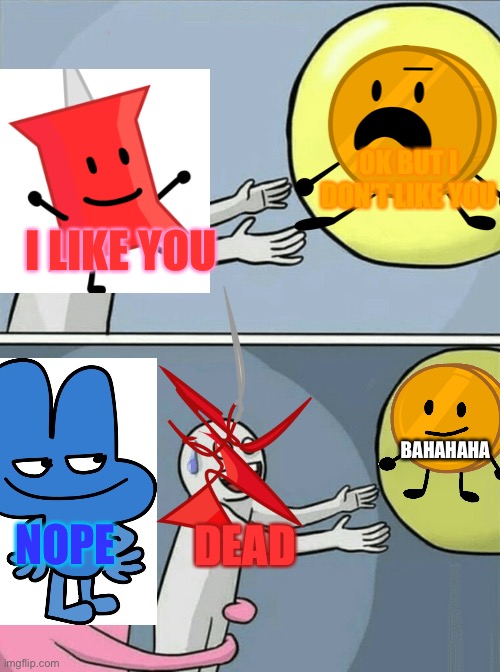 Running Away Balloon Meme | OK BUT I DON’T LIKE YOU; I LIKE YOU; BAHAHAHA; NOPE; DEAD | image tagged in memes,running away balloon | made w/ Imgflip meme maker