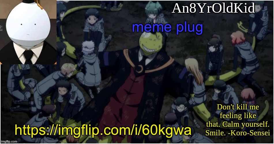https://imgflip.com/i/60kgwa | meme plug; https://imgflip.com/i/60kgwa | image tagged in an8yroldkid announcement template ver 5 | made w/ Imgflip meme maker