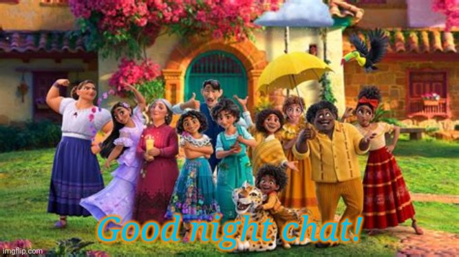 Good night!! | Good night chat! | image tagged in encanto family | made w/ Imgflip meme maker