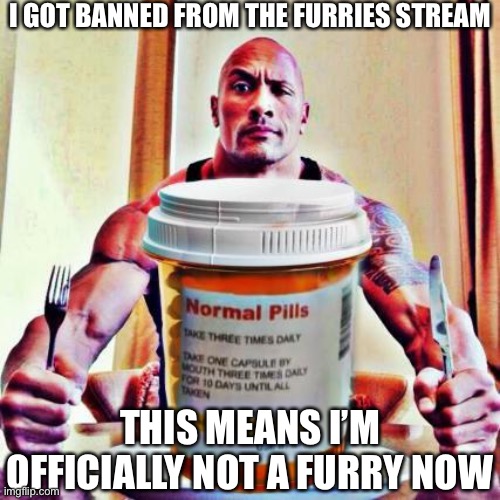 Lol I’m joking, I’m gonna go post this in the Furry_Killers stream as a joke | I GOT BANNED FROM THE FURRIES STREAM; THIS MEANS I’M OFFICIALLY NOT A FURRY NOW | made w/ Imgflip meme maker