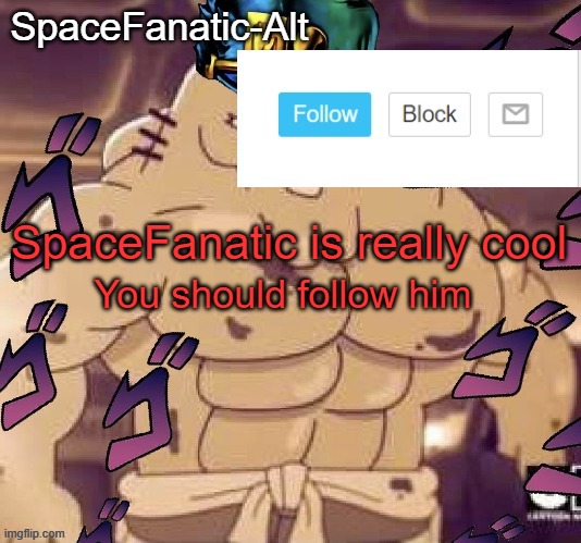 SpaceFanatic is really cool; You should follow him | image tagged in spacefanatic-alt's announcement temp | made w/ Imgflip meme maker
