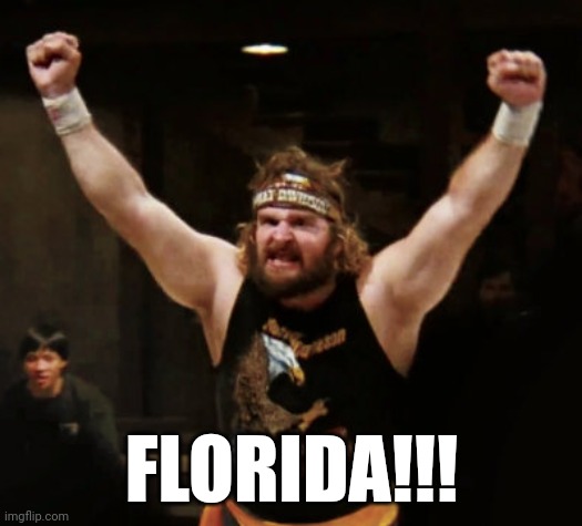 Florida | FLORIDA!!! | image tagged in donald gibb,florida,florida man,bloodsport,ogre | made w/ Imgflip meme maker