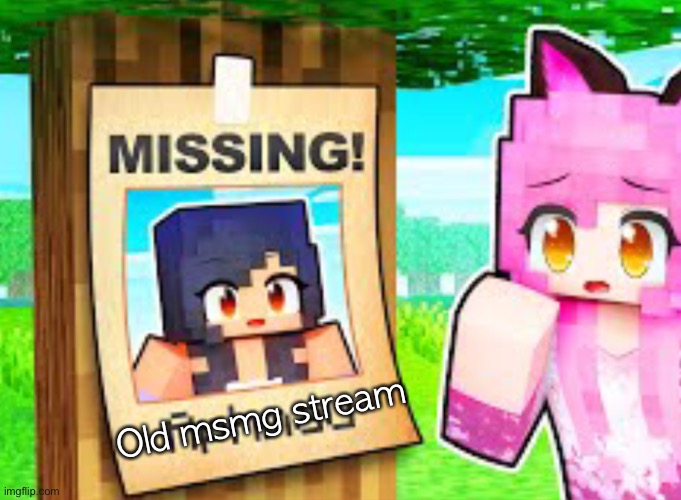Where’s Aphmau?! | Old msmg stream | image tagged in where s aphmau | made w/ Imgflip meme maker