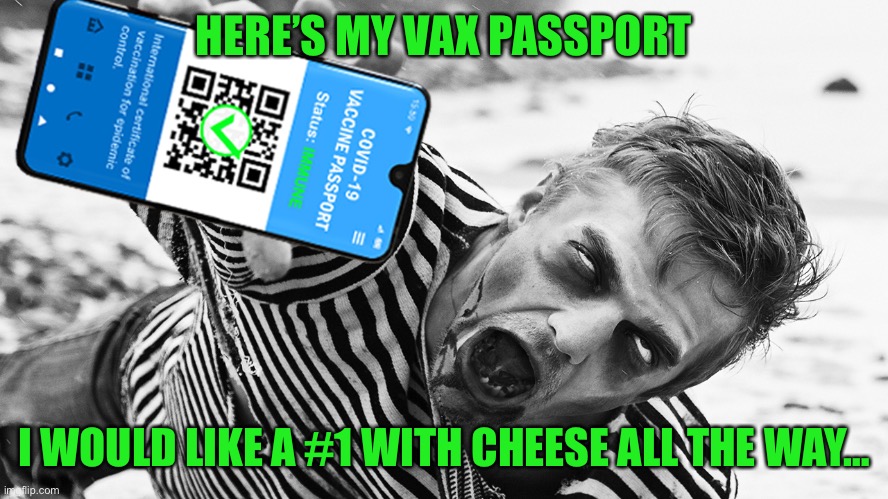 Vaccine Zombie | HERE’S MY VAX PASSPORT; I WOULD LIKE A #1 WITH CHEESE ALL THE WAY… | image tagged in vaccine zombie | made w/ Imgflip meme maker