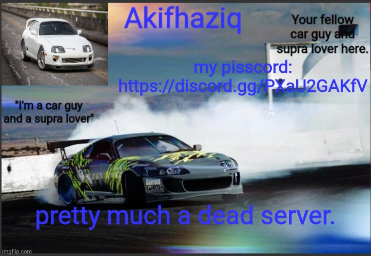 Akifhaziq supra mk4 temp | my pisscord: https://discord.gg/PXaU2GAKfV; pretty much a dead server. | image tagged in akifhaziq supra mk4 temp | made w/ Imgflip meme maker