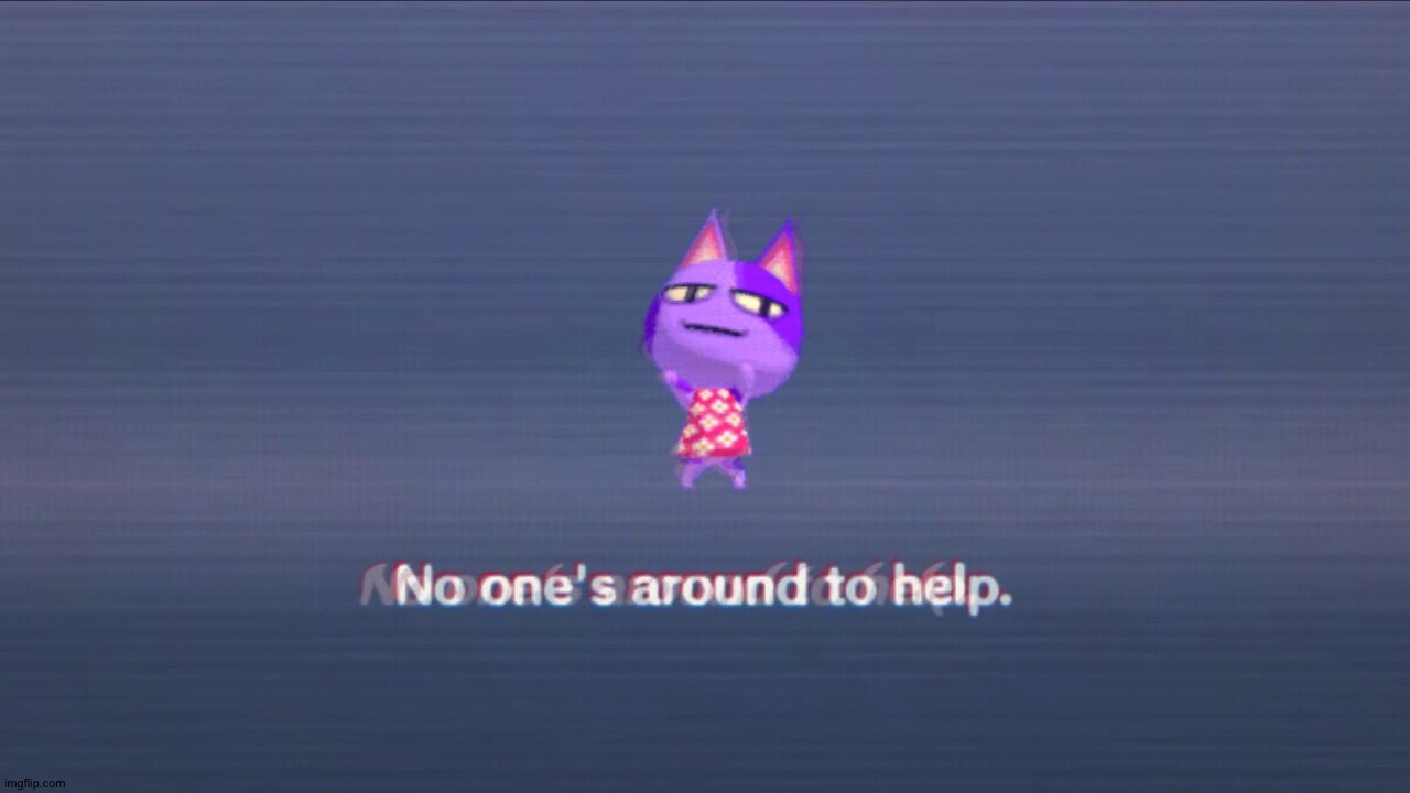 Reviving forgotten memes #1 | image tagged in no one's around to help | made w/ Imgflip meme maker