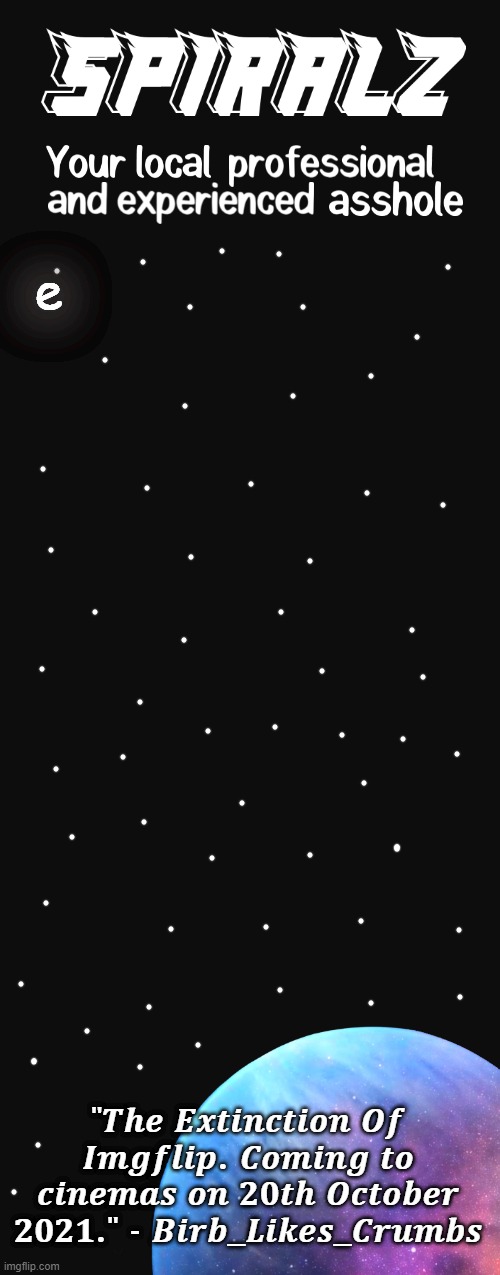 e | image tagged in spiralz planet template | made w/ Imgflip meme maker