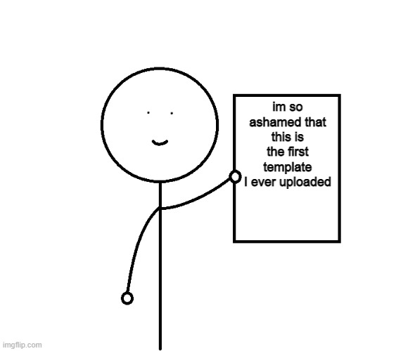 im so ashamed that this is the first template I ever uploaded | image tagged in stickman paper | made w/ Imgflip meme maker