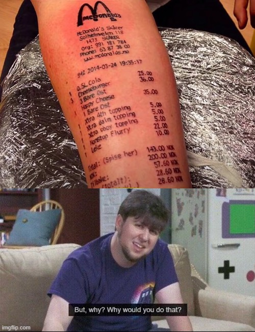 worst and stupid tattoo | image tagged in but why why would you do that,bad tattoos,mcdonalds | made w/ Imgflip meme maker
