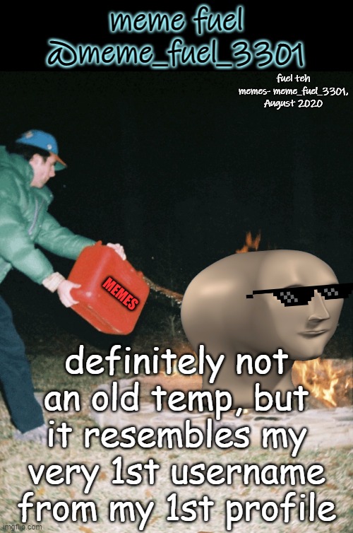 it's kind of like a tribute ig | definitely not an old temp, but it resembles my very 1st username from my 1st profile | image tagged in a tribute announcement temp to meme_fuel_3301 | made w/ Imgflip meme maker