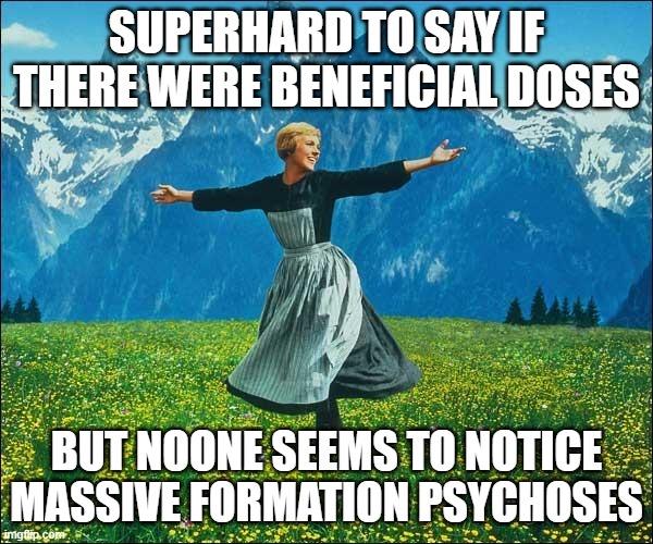 Julie Andrews | SUPERHARD TO SAY IF THERE WERE BENEFICIAL DOSES; BUT NOONE SEEMS TO NOTICE MASSIVE FORMATION PSYCHOSES | image tagged in julie andrews | made w/ Imgflip meme maker