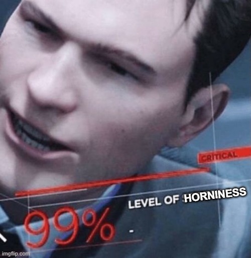Level of stress | HORNINESS | image tagged in level of stress | made w/ Imgflip meme maker