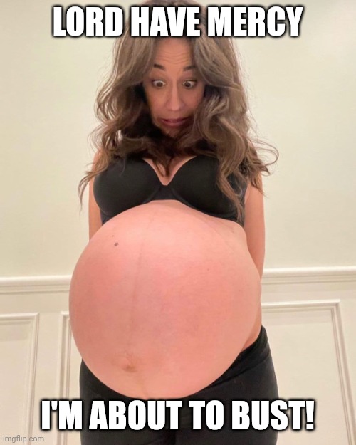 How it feels when you're ready to pop | LORD HAVE MERCY; I'M ABOUT TO BUST! | image tagged in pregnant,pregnant woman,have mercy please | made w/ Imgflip meme maker