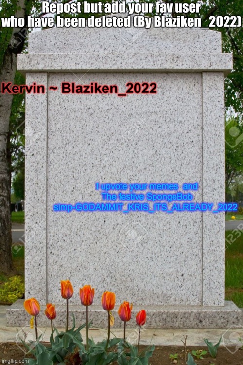 I upvote your memes  and The festive SpongeBob simp-GODAMMIT_KRIS_ITS_ALREADY_2022 | made w/ Imgflip meme maker