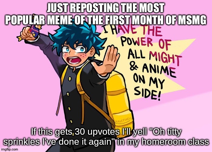 JUST REPOSTING THE MOST POPULAR MEME OF THE FIRST MONTH OF MSMG | made w/ Imgflip meme maker