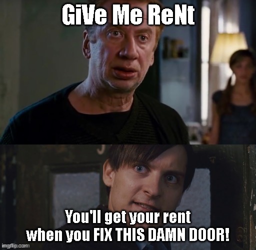 Spiderman 2 Rent | GiVe Me ReNt; You'll get your rent when you FIX THIS DAMN DOOR! | image tagged in spiderman 2 rent | made w/ Imgflip meme maker