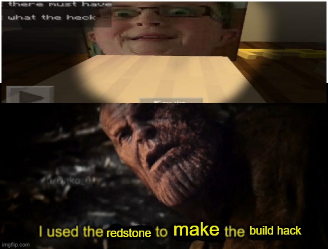 I used the stones to destroy the stones | redstone; make; build hack | image tagged in i used the stones to destroy the stones | made w/ Imgflip meme maker